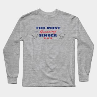 The Most Amazing Singer Vocalist Choir Long Sleeve T-Shirt